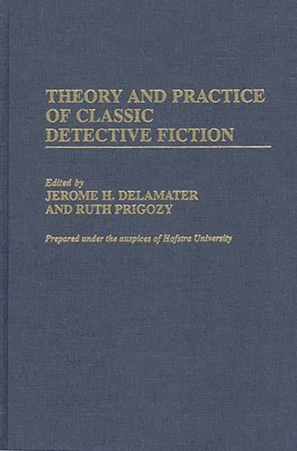Jerome H. Delamater, Ruth Prigozy - Theory and Practice of Classic Detective Fiction, E-bok