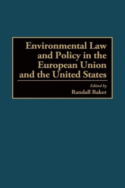 Randall Baker - Environmental Law and Policy in the European Union and the United States, E-bok