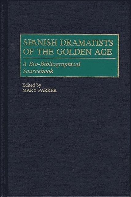 Mary Parker - Spanish Dramatists of the Golden Age, E-bok