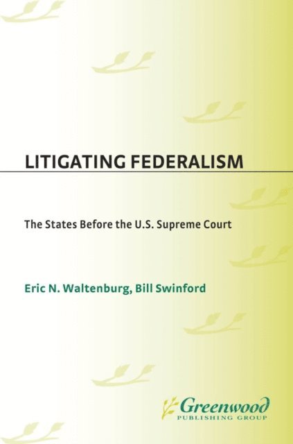 Bill Swinford, Eric N. Waltenburg - Litigating Federalism, E-bok
