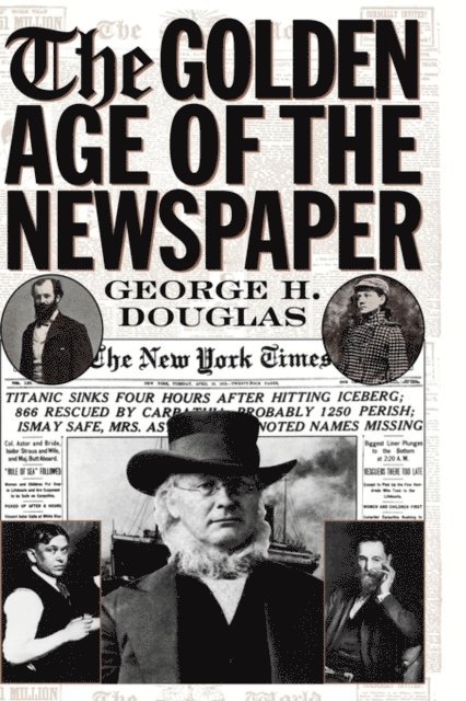 George H. Douglas - Golden Age of the Newspaper, E-bok