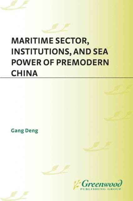 K. Gang Deng - Maritime Sector, Institutions, and Sea Power of Premodern China, E-bok