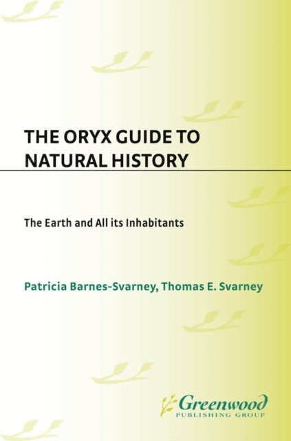 Patricia Barnes-Svarney, Thomas E. Svarney - Oryx Guide to Natural History, E-bok