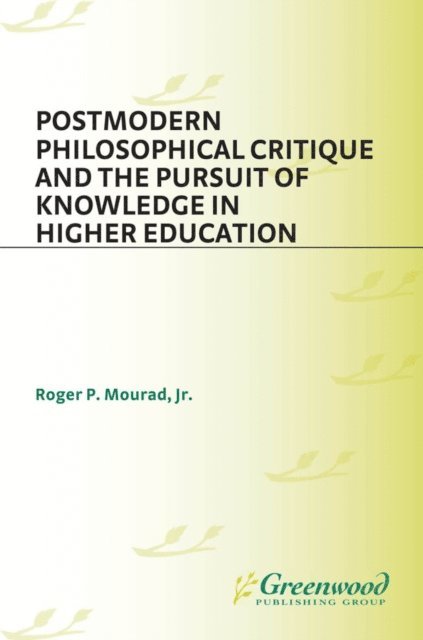 Roger Mourad - Postmodern Philosophical Critique and the Pursuit of Knowledge in Higher Education, E-bok