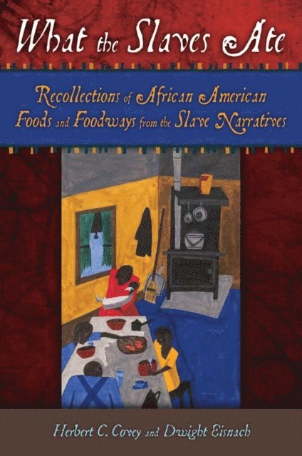 Herbert C. Covey, Dwight Eisnach - What the Slaves Ate, E-bok