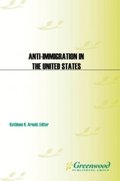 Anti-Immigration in the United States: A Historical Encyclopedia [2 volumes]