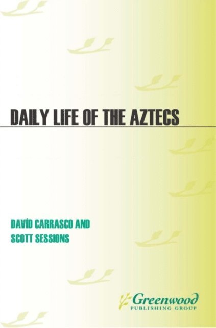 Davíd Carrasco, Scott Sessions - Daily Life of the Aztecs, E-bok