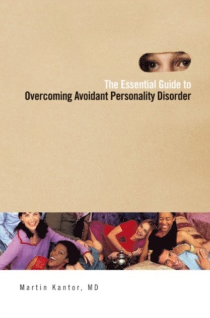 Martin Kantor MD - Essential Guide to Overcoming Avoidant Personality Disorder, E-bok