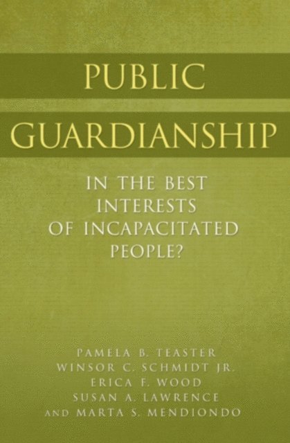 Pamela B. Teaster, Winsor C. Schmidt Jr., Susan A. Lawrence Ph.D., Marta S. Mendiondo, Erica F. Wood - Public Guardianship, E-bok