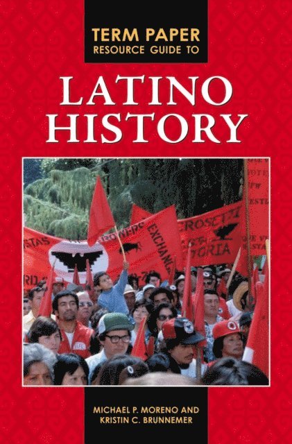 Michael P. Moreno, Kristin C. Brunnemer - Term Paper Resource Guide to Latino History, E-bok