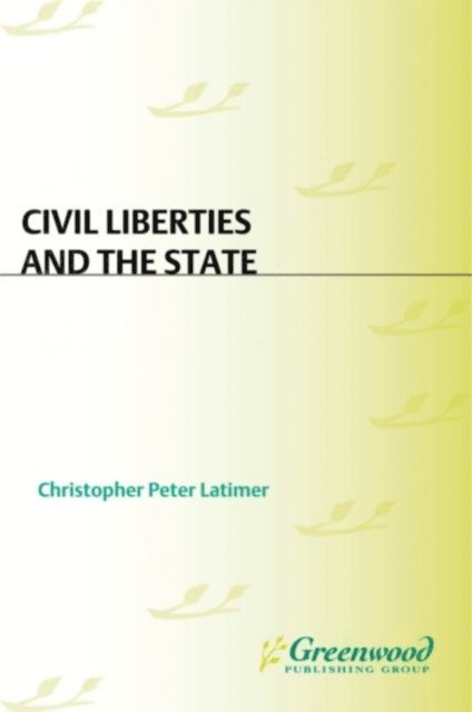 Christopher Peter Latimer - Civil Liberties and the State, E-bok
