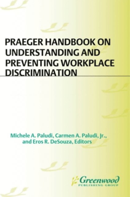 Michele A. Paludi, Eros R. DeSouza, Carmen A. Paludi Jr. - Praeger Handbook on Understanding and Preventing Workplace Discrimination, E-bok