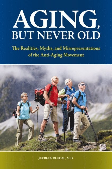 Juergen H. Bludau M.D. - Aging, But Never Old, E-bok