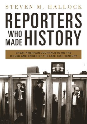 Steven M. Hallock - Reporters Who Made History, Inbunden