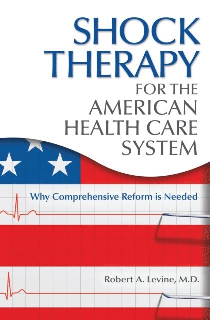 Robert Arthur Levine M.D. - Shock Therapy for the American Health Care System, E-bok. Tillgänglighet: Lägg i varukorg