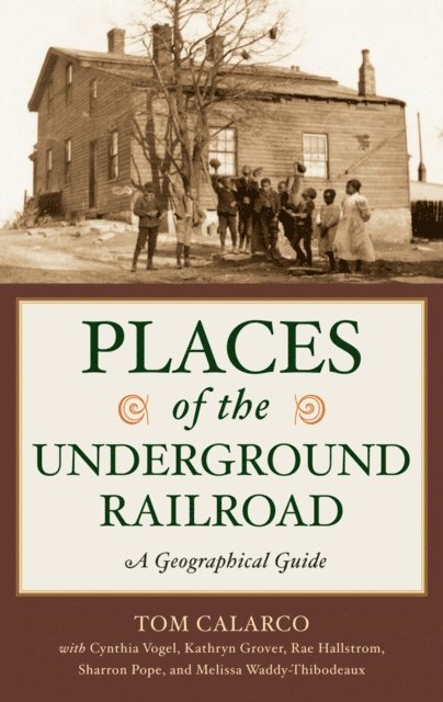 Tom Calarco, Cynthia Vogel, Kathryn Grover, Rae Hallstrom, Sharron L. Pope, Melissa Waddy- Thibodeaux - Places of the Underground Railroad, E-bok