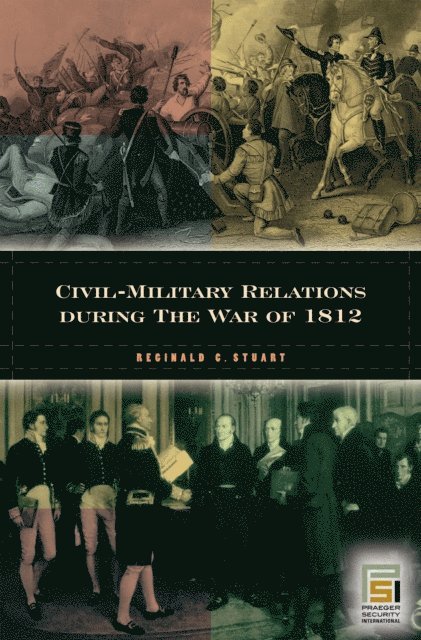 Reginald C. Stuart - Civil-Military Relations during the War of 1812, E-bok