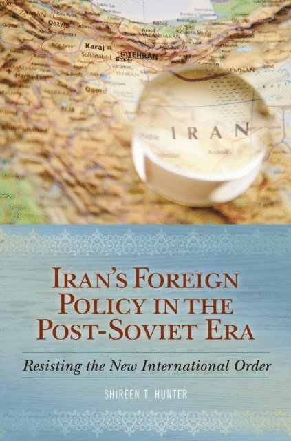 Shireen T. Hunter - Iran's Foreign Policy in the Post-Soviet Era, E-bok