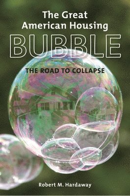 Robert M. Hardaway - Great American Housing Bubble, Inbunden. Tillgänglighet: Lägg i varukorg
