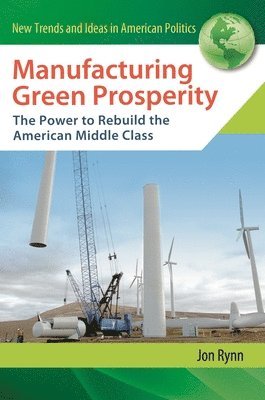 Jon Rynn - Manufacturing Green Prosperity, Inbunden
