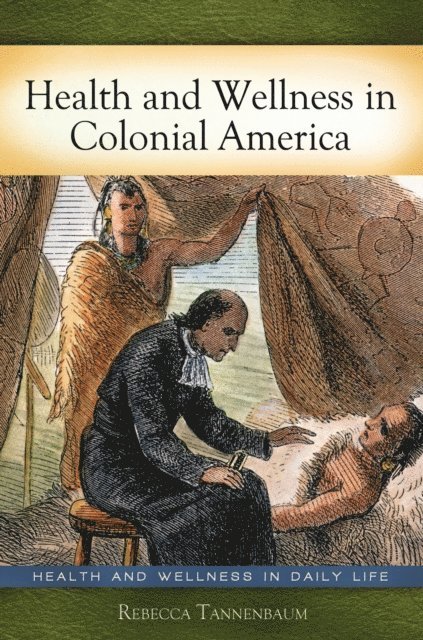 Rebecca Tannenbaum Ph.D. - Health and Wellness in Colonial America, E-bok