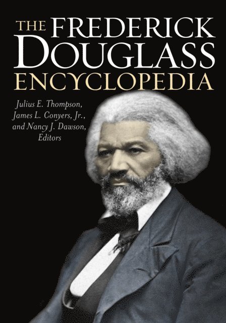 Julius E. Thompson, James L. Conyers Jr., Nancy J. Dawson - Frederick Douglass Encyclopedia, E-bok
