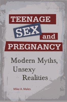 Mike A. Males - Teenage Sex and Pregnancy, Inbunden