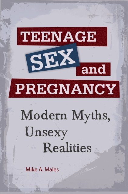 Mike A. Males - Teenage Sex and Pregnancy, E-bok