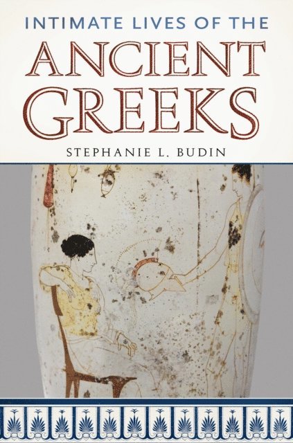 Stephanie L. Budin - Intimate Lives of the Ancient Greeks, E-bok