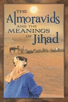 Ronald A. Messier - Almoravids and the Meanings of Jihad, Inbunden. Tillgänglighet: Lägg i varukorg