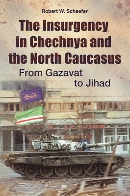 Robert W. Schaefer - Insurgency in Chechnya and the North Caucasus, Inbunden. Tillgänglighet: Lägg i varukorg