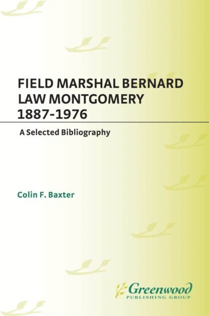 Colin F. Baxter - Field Marshal Bernard Law Montgomery, 1887-1976, E-bok