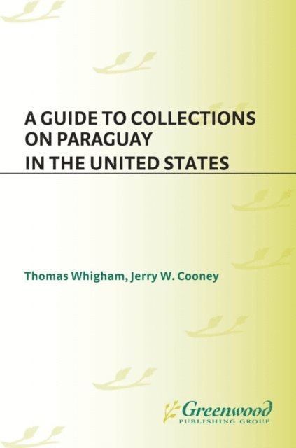 Jerry W Cooney, Thomas Whigham - Guide to Collections on Paraguay in the United States, E-bok