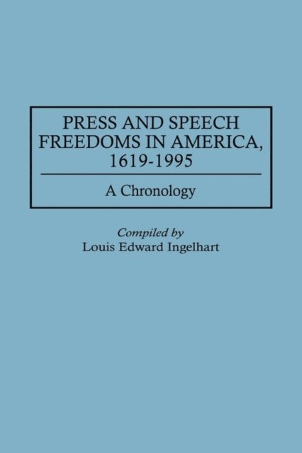 Louis E. Ingelhart - Press and Speech Freedoms in America, 1619-1995, E-bok