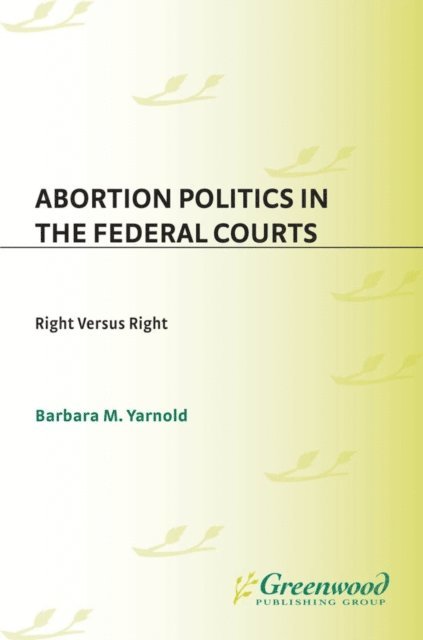 Barbara M. Yarnold - Abortion Politics in the Federal Courts, E-bok