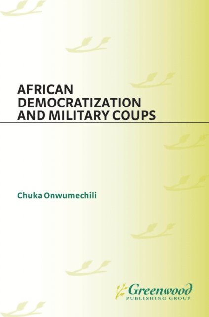 Chuka Onwumechili - African Democratization and Military Coups, E-bok