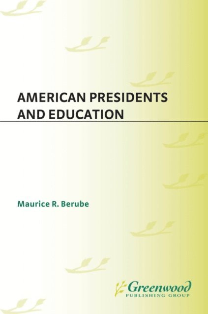 Maurice R. Berube - American Presidents and Education, E-bok