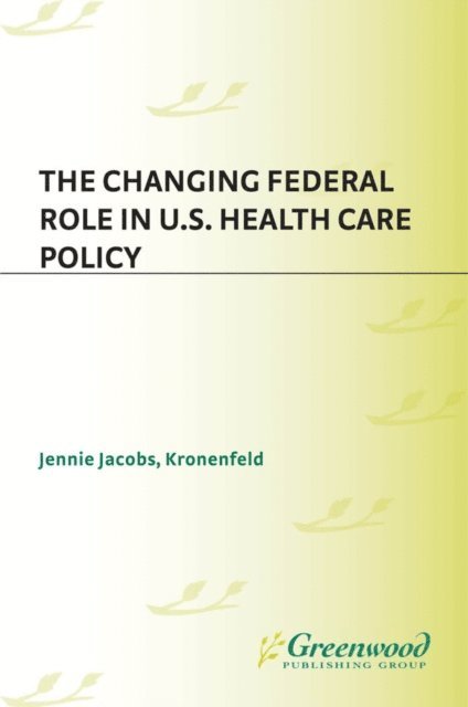 Jennie Jacobs Kronenfeld - Changing Federal Role in U.S. Health Care Policy, E-bok