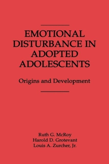 Harold D. Grotevant, Ruth Mcroy, Susan Zurcher - Emotional Disturbance in Adopted Adolescents, E-bok