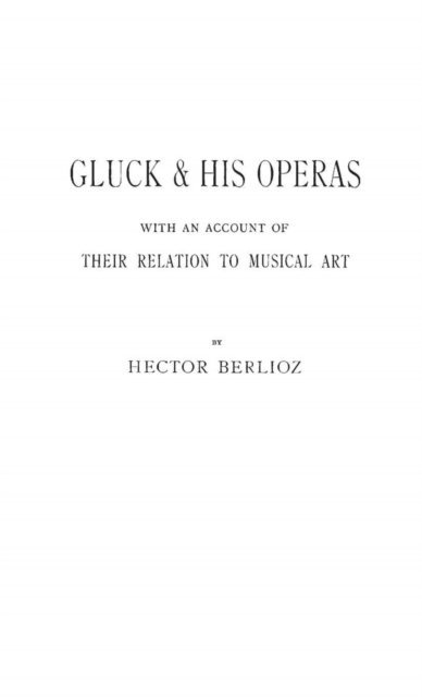 Bloomsbury Publishing - Gluck and His Operas, E-bok