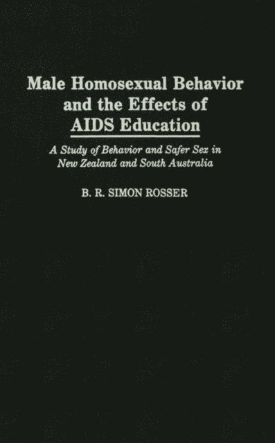 B R Simon Rosser - Male Homosexual Behavior and the Effects of AIDS Education, E-bok