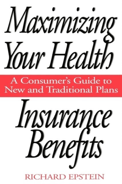 Richard Epstein - Maximizing Your Health Insurance Benefits, E-bok. Tillgänglighet: Lägg i varukorg