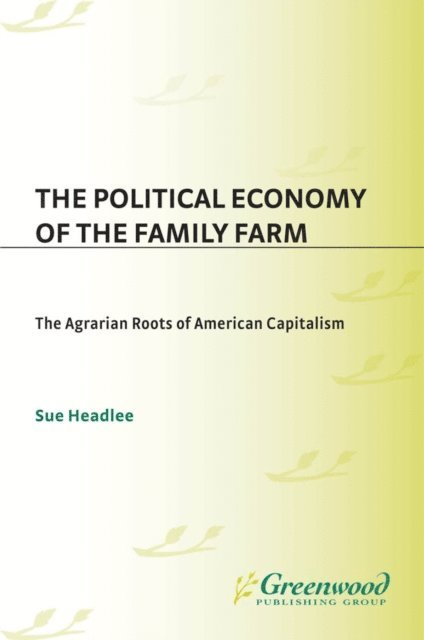 Sue Headlee - Political Economy of the Family Farm, E-bok