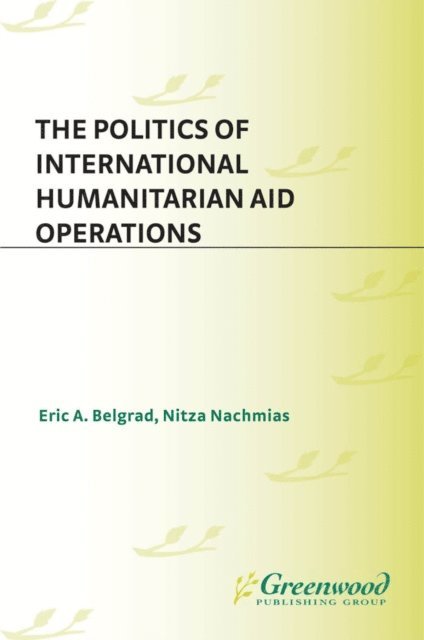 Eric A. Belgrad, Nitza Nachmias - Politics of International Humanitarian Aid Operations, E-bok