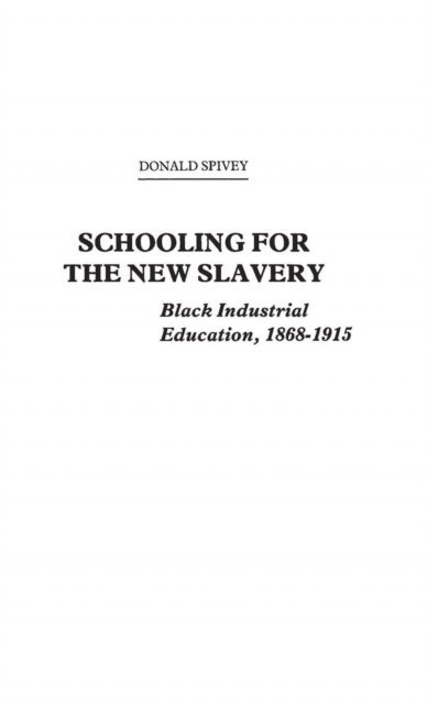 Donald Spivey - Schooling for the New Slavery, E-bok