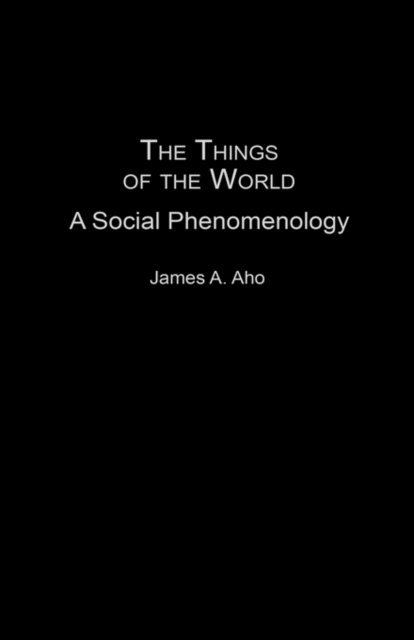 James A. Aho - Things of the World, E-bok