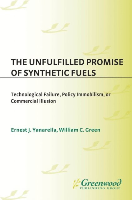 William Green, Ernest J. Yanarella - Unfulfilled Promise of Synthetic Fuels, E-bok
