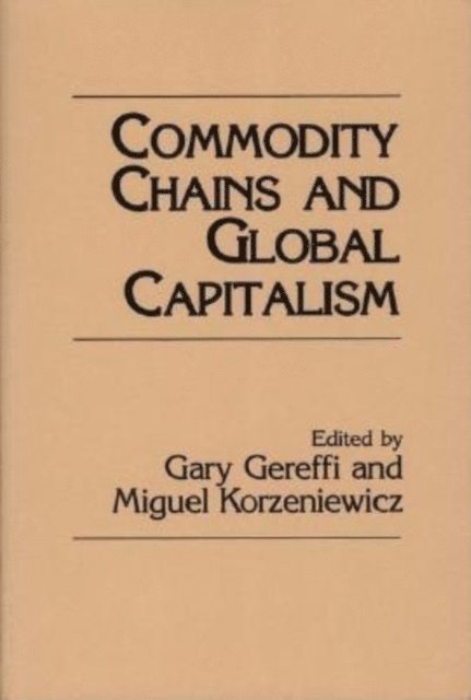 Gary Gereffi, Miguel Korzeniewicz - Commodity Chains and Global Capitalism, E-bok
