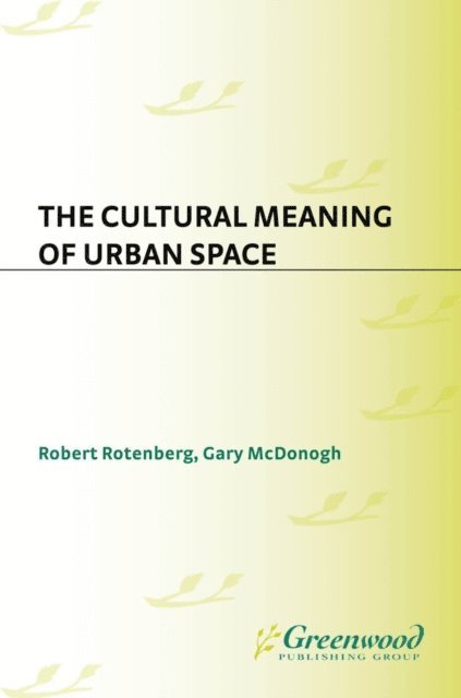 Gary McDonogh, Robert Rotenberg - Cultural Meaning of Urban Space, E-bok