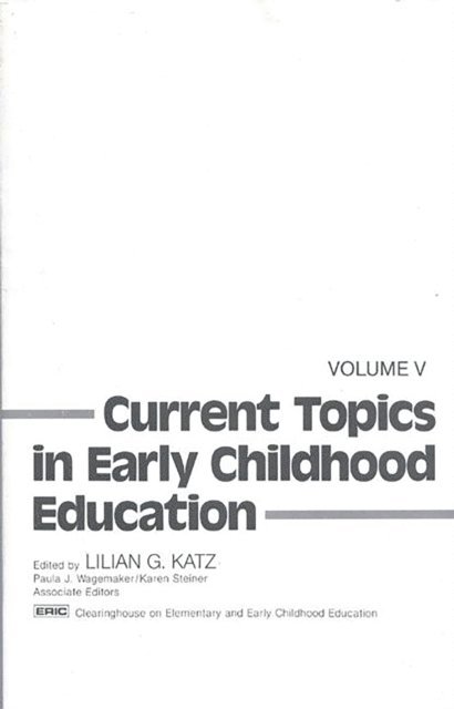Lilian G. Katz - Current Topics in Early Childhood Education, Volume 5, E-bok
